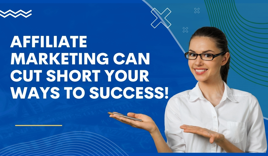 affiliate-marketing-can-cut-short-your-ways-to-success
